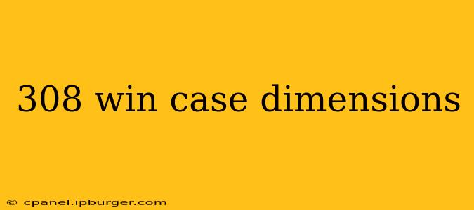 308 win case dimensions