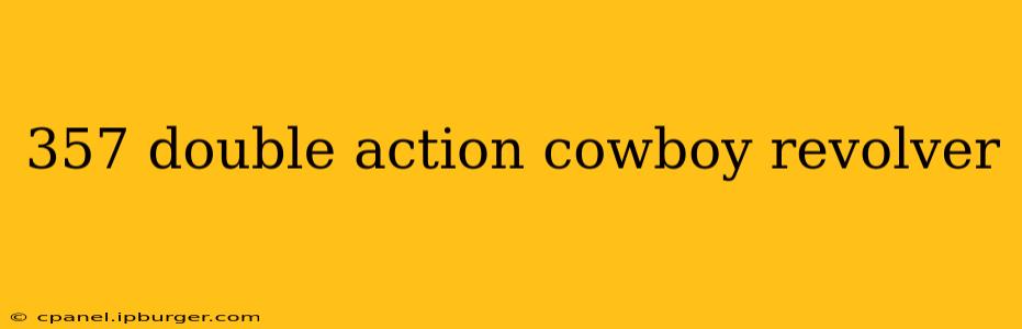 357 double action cowboy revolver