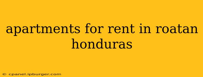 apartments for rent in roatan honduras