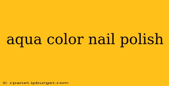 aqua color nail polish