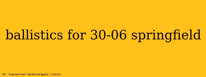 ballistics for 30-06 springfield