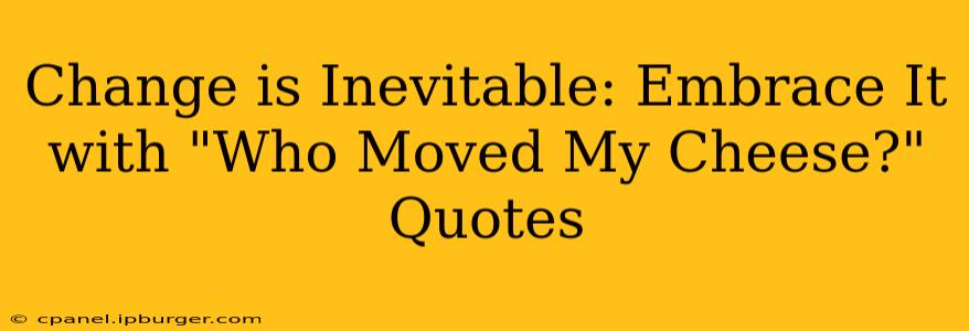 Change is Inevitable: Embrace It with "Who Moved My Cheese?" Quotes