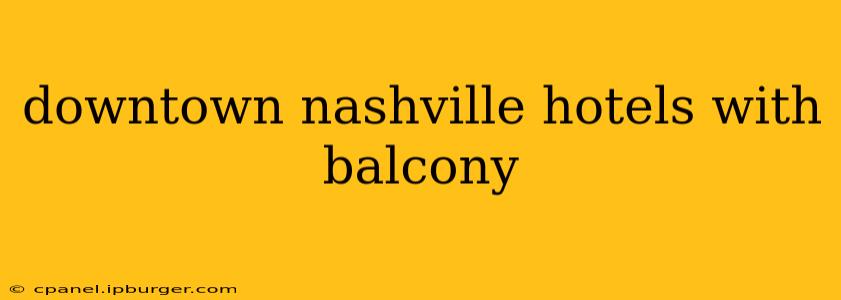 downtown nashville hotels with balcony