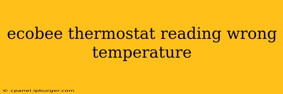 ecobee thermostat reading wrong temperature
