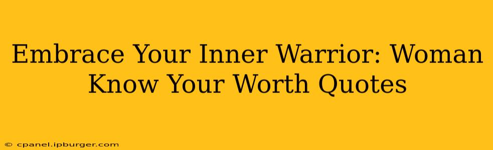 Embrace Your Inner Warrior: Woman Know Your Worth Quotes