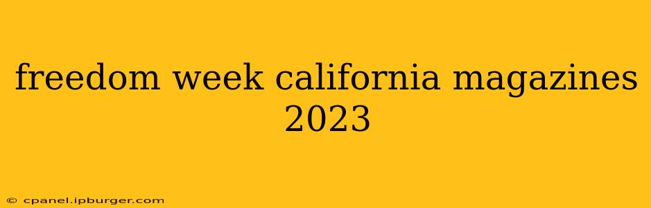 freedom week california magazines 2023