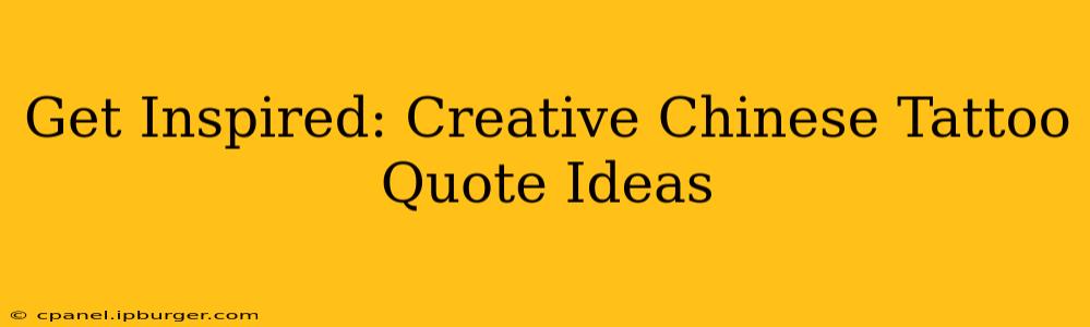 Get Inspired: Creative Chinese Tattoo Quote Ideas