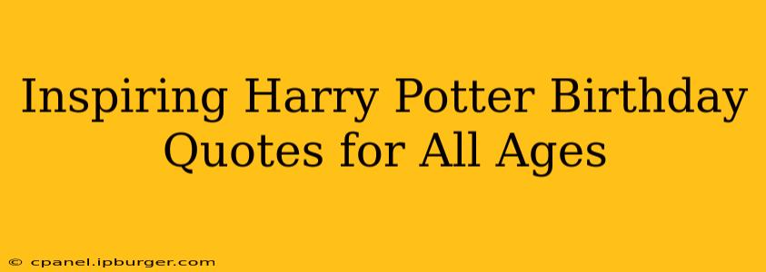 Inspiring Harry Potter Birthday Quotes for All Ages