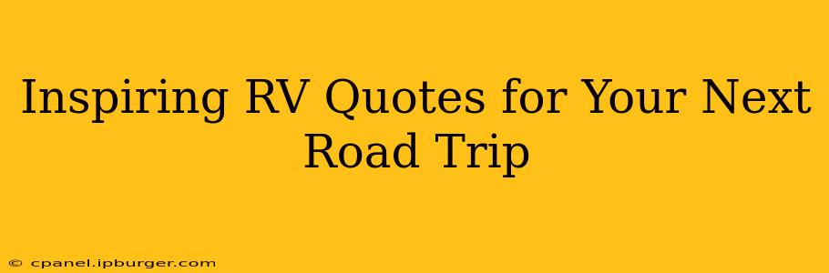 Inspiring RV Quotes for Your Next Road Trip