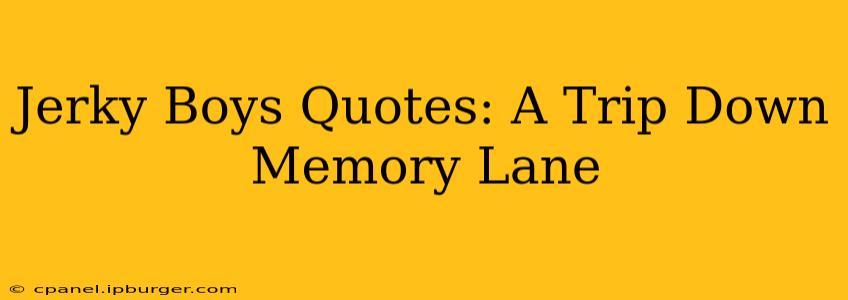 Jerky Boys Quotes: A Trip Down Memory Lane