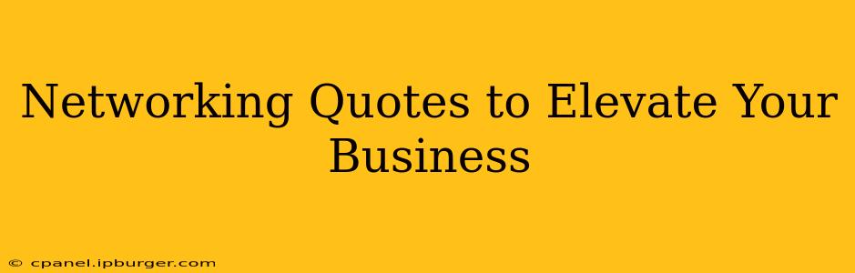 Networking Quotes to Elevate Your Business