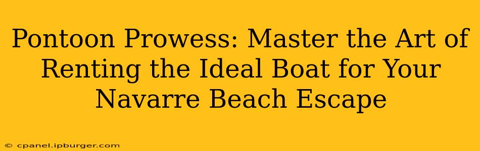Pontoon Prowess: Master the Art of Renting the Ideal Boat for Your Navarre Beach Escape