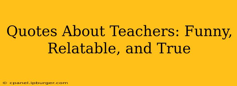 Quotes About Teachers: Funny, Relatable, and True