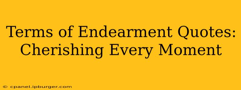 Terms of Endearment Quotes: Cherishing Every Moment