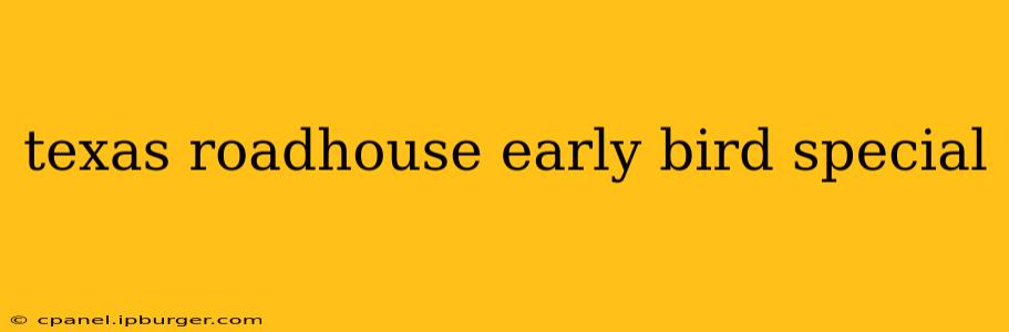 texas roadhouse early bird special