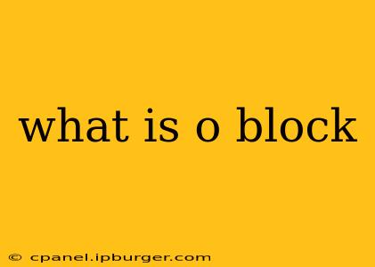 what is o block